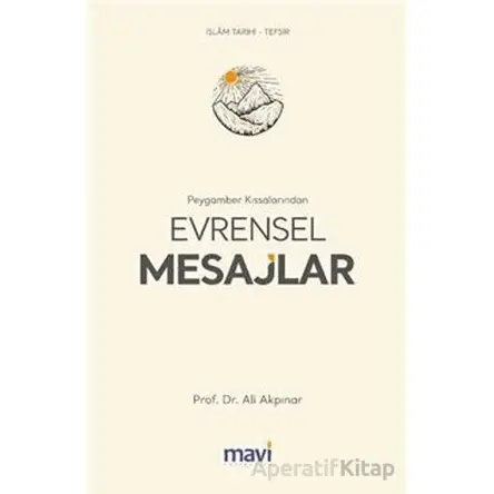Peygamber Kıssalarından Evrensel Mesajlar - Ali Akpınar - Mavi Yayıncılık