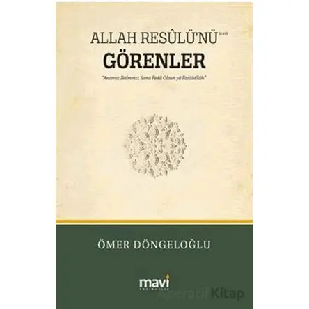 Allah Resûlünü (s.a.v) Görenler - Ömer Döngeloğlu - Mavi Yayıncılık