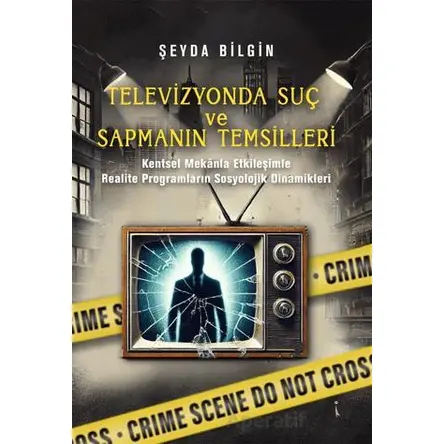 Televizyonda Suç ve Sapmanın Temsilleri - Şeyda Bilgin - İkinci Adam Yayınları