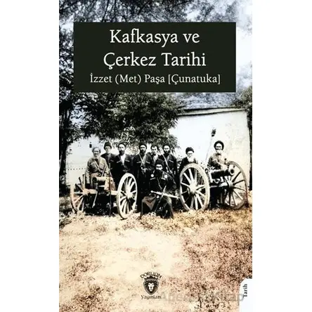 Kafkasya ve Çerkez Tarihi - İzzet (Met) Paşa [Çunatuka] - Dorlion Yayınları