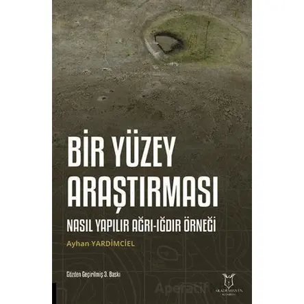 Bir Yüzey Araştırması Nasıl Yapılır Ağrı-Iğdır Örneği - Ayhan Yardimciel - Akademisyen Kitabevi
