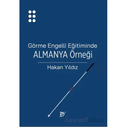 Görme Engelli Eğitiminde Almanya Örneği - Hakan Yıldız - Nobel Akademik Yayıncılık