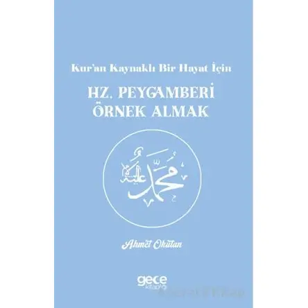 Kur’an Kaynaklı Bir Hayat İçin Hz. Peygamberi Örnek Almak - Ahmet Okutan - Gece Kitaplığı
