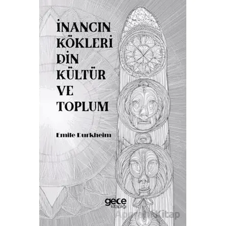 İnancın Kökleri Din Kültür ve Toplum - Emile Durkheim - Gece Kitaplığı