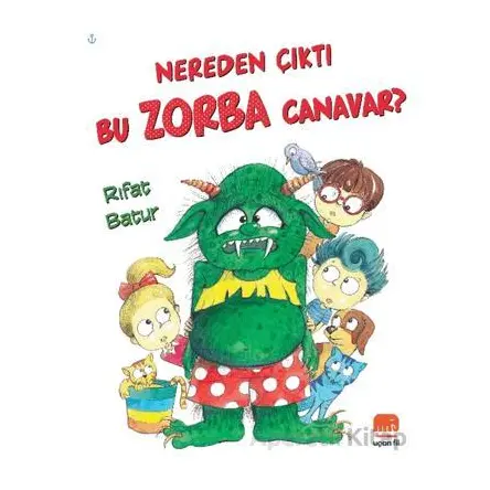 Nereden Çıktı Bu Zorba Canavar? - Rıfat Batur - Uçan Fil Yayınları