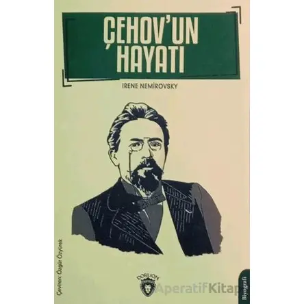 Çehovun Hayatı Biyografi - Irene Nemirovsky - Dorlion Yayınları