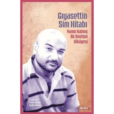 Gıyasettin Sim Kitabı/ Yarım Kalmış Bir Dostluk Hikayesi - Kolektif - Beyan Yayınları