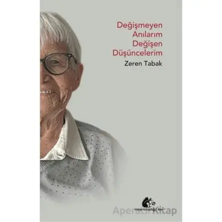 Değişmeyen Anılarım Değişen Düşüncelerim - Zeren Tabak - Meşe Kitaplığı
