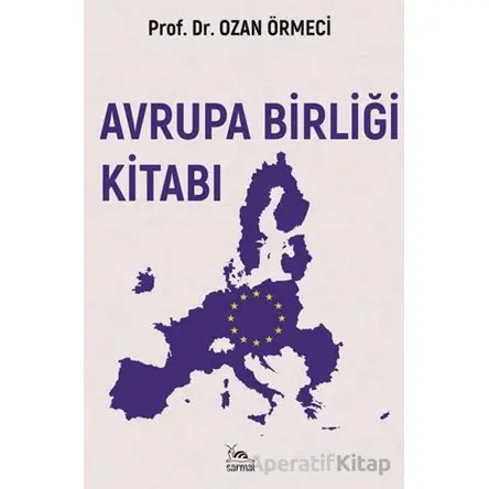 Avrupa Birliği Kitabı - Ozan Örmeci - Sarmal Kitabevi