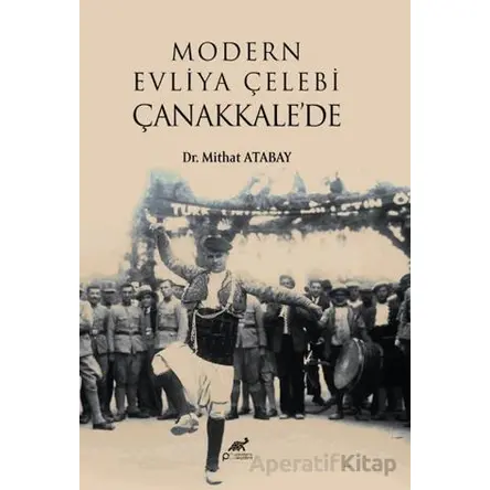 Modern Evliya Çelebi Çanakkale’de - Mithat Atabay - Paradigma Akademi Yayınları
