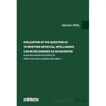 Evaluation Of The Question As To Whether Artificial Intelligence Can Be Recognised As An Inventor In