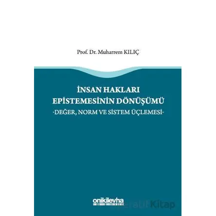 İnsan Hakları Epistemesinin Dönüşümü - Muharrem Kılıç - On İki Levha Yayınları