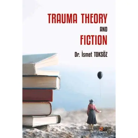 Trauma Theory And Fiction - İsmet Toksöz - Kriter Yayınları