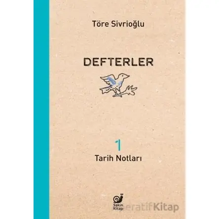 Defterler 1 (Tarih Notları) - Töre Sivrioğlu - Sakin Kitap