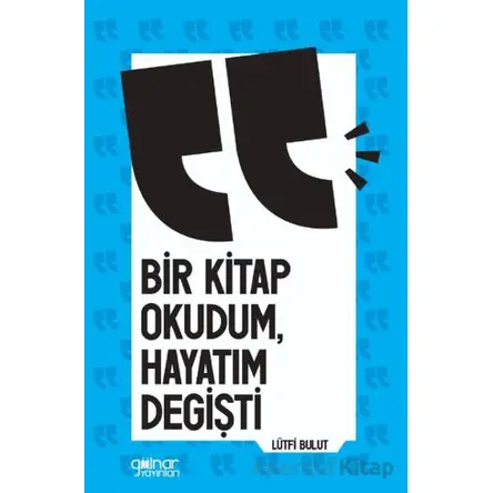 Bir Kitap Okudum Hayatım Değişti - Lütfi Bulut - Gülnar Yayınları