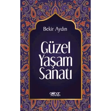 Güzel Yaşam Sanatı - Bekir Aydın - Gülnar Yayınları