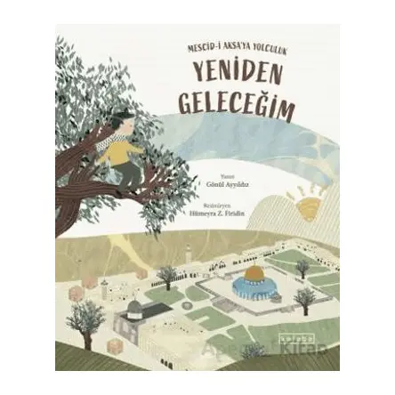 Yeniden Geleceğim – Mescid-i Aksa’ya Yolculuk - Gönül Ayyıldız - Ketebe Çocuk