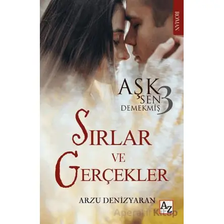 Aşk Sen Demekmiş 3 Sırlar ve Gerçekler - Arzu Denizyaran - Az Kitap