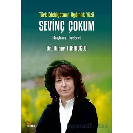 Türk Edebiyatının Aydınlık Yüzü Sevinç Çokum - Dilber Tahiroğlu - Kriter Yayınları