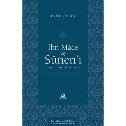 İbn Mâce ve Su¨nen’i -Muhteva-Metod-Literatu¨r- - Eyüp Gezer - Fecr Yayınları