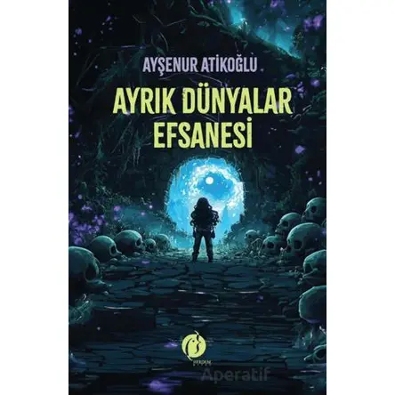 Ayrık Dünyalar Efsanesi - Ayşenur Atikoğlu - Herdem Kitap