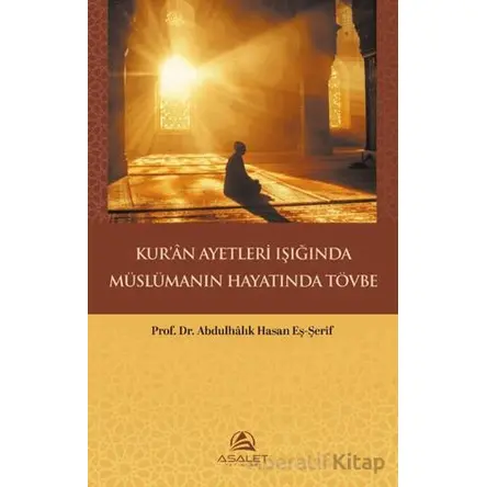 Kur’ân Ayetleri Işığında Müslümanın Hayatında Tövbe - Abdulhalık Hasan Eş-Şerif - Asalet Yayınları