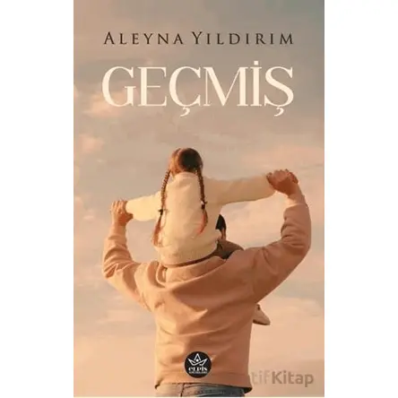Geçmiş - Aleyna Yıldırım - Elpis Yayınları