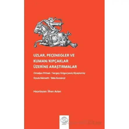Uzlar, Pecenegler ve Kuman/Kıpcaklar Üzerine Araştırmalar - İlhan Aslan - Post Yayınevi