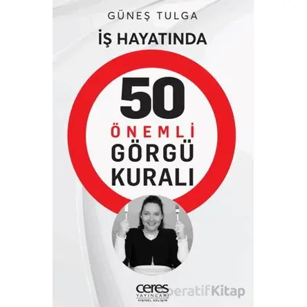 İş Hayatında 50 Önemli Görgü Kuralı - Güneş Tulga - Ceres Yayınları