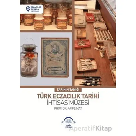 Türk Eczacılık Tarihi İhtisas Müzesi - Afife Mat - EMA Tıp Kitabevi