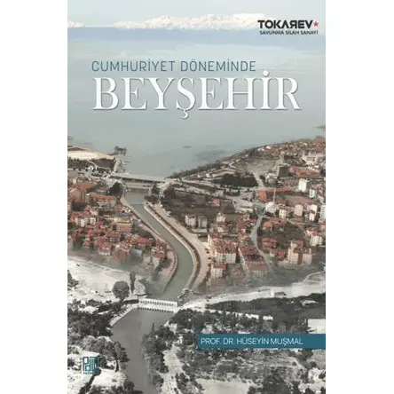 Cumhuriyet Döneminde Beyşehir - Hüseyin Muşmal - Palet Yayınları