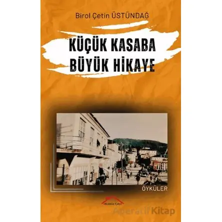Küçük Kasaba Büyük Hikaye - Birol Çetin Üstündağ - Kırmızı Çatı Yayınları
