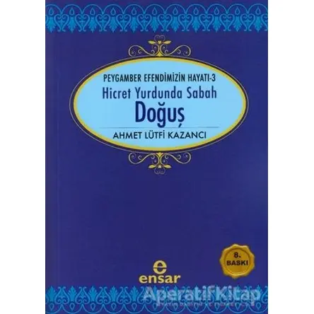 Hicret Yurdunda Sabah: Doğuş - Ahmet Lütfi Kazancı - Ensar Neşriyat