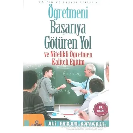 Öğretmeni Başarıya Götüren Yol ve Nitelikli Öğretmen - Ali Erkan Kavaklı - Ensar Neşriyat