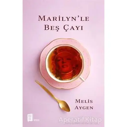 Marilyn’le Beş Çayı - Melis Aygen - Mona Kitap