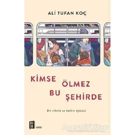 Kimse Ölmez Bu Şehirde - Ali Tufan Koç - Mona Kitap