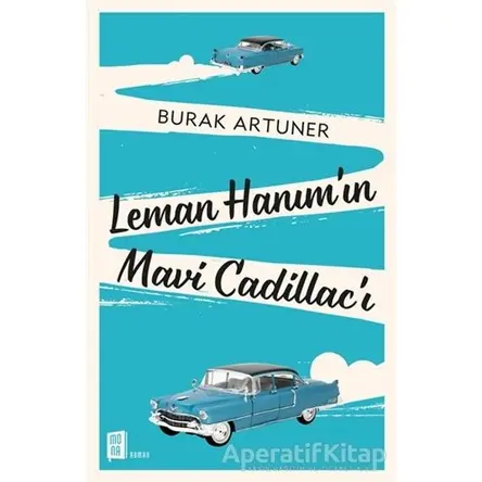 Leman Hanım’ın Mavi Cadillac’ı - Burak Artuner - Mona Kitap