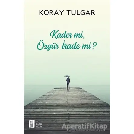 Kader Mi Özgür İrade Mi? - Koray Tulgar - Mona Kitap