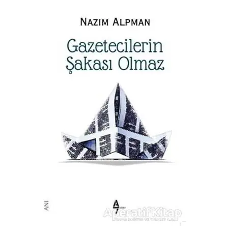 Gazetecilerin Şakası Olmaz - Nazım Alpman - A7 Kitap
