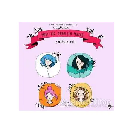 Dört Kız Kardeşin Masalı - Gülsüm Cengiz - A7 Kitap