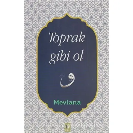 Toprak Gibi Ol - Mevlana Celaleddin Rumi - Ehil Yayınları