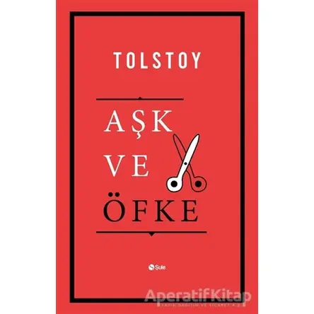 Aşk ve Öfke - Lev Nikolayeviç Tolstoy - Şule Yayınları