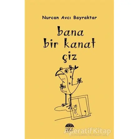 Bana Bir Kanat Çiz - Nurcan Avcı Bayraktar - Şule Yayınları