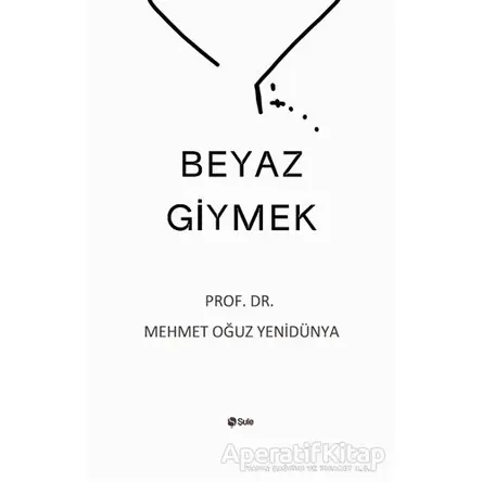 Beyaz Giymek - Mehmet Oğuz Yenidünya - Şule Yayınları