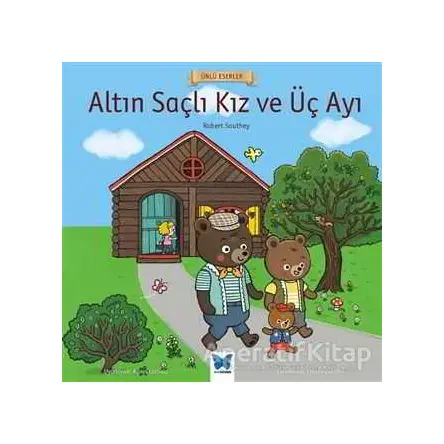Altın Saçlı Kız ve Üç Ayı - Ünlü Eserler Serisi - Robert Southey - Mavi Kelebek Yayınları