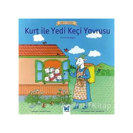 Kurt ile Yedi Keçi Yavrusu - Ünlü Eserler Serisi - Grimm Kardeşler - Mavi Kelebek Yayınları