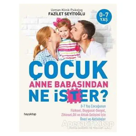 Çocuk Anne Babasından Ne İster? - Fazilet Seyitoğlu - Hayykitap