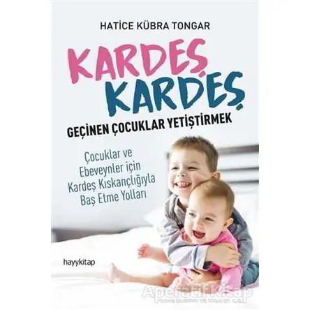 Kardeş Kardeş Geçinen Çocuklar Yetiştirmek - Hatice Kübra Tongar - Hayykitap