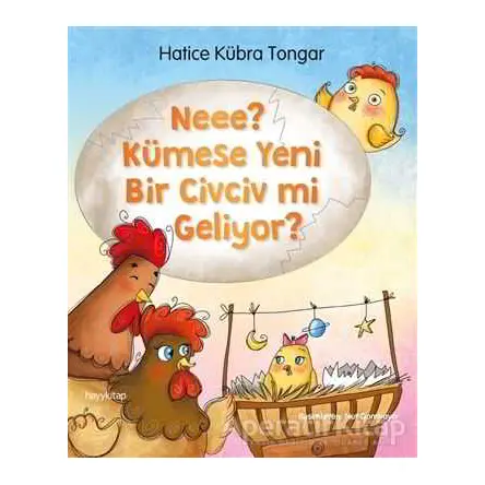 Neee? Kümese Yeni Bir Civciv mi Geliyor? - Hatice Kübra Tongar - Hayykitap