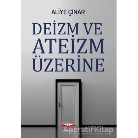 Deizm ve Ateizm Üzerine - Aliye Çınar - Köprü Kitapları